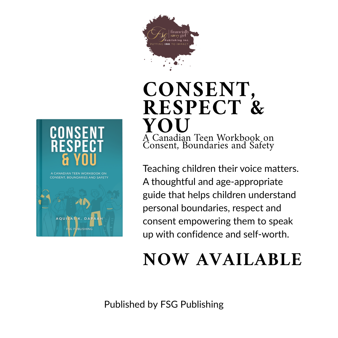 Book cover of Consent, Respect & You: A Canadian Teen Workbook on Consent, Boundaries and Safety by Aquilas K. Dapaah, published by FSG Publishing.